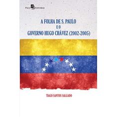 Imagem de A Folha de São Paulo e o Governo Hugo Chávez. 2002-2005 - Tiago Santos Salgado - 9788581489704