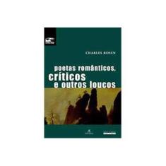 Imagem de Poetas Românticos, Críticos e Outros Loucos - Rosen, Charles - 9788526806900