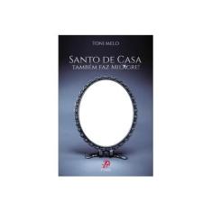 Imagem de Santo de Casa Também Faz Milagre! - Toni Melo - 9788577633333
