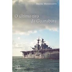 Imagem de O Ultimo Tiro de Guanabara - Bruna Meneguetti - 9788566887518