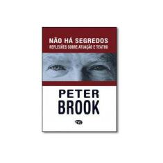 Imagem de Não Há Segredos: Reflexões Sobre Atuação e Teatro - Peter Brook - 9788576361213