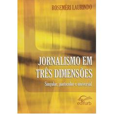 Imagem de Jornalismo em Tres Dimensoes. Singular, Particular e Universal - Roseméri Laurindo - 9788571141865
