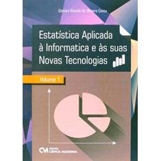 Imagem de Estatistica Aplicada A Informatica E As Suas Novas Tecnologias V.1 - Costa Giovani Glaucio De Oliveira - 9788539905560