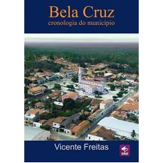 Imagem de Bela Cruz. Cronologia do Município - Vicente Freitas - 9788591614189