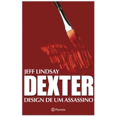 Imagem de Dexter - Design de Um Assassino - Lindsay, Jeff - 9788576654797