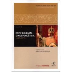 Imagem de Crise Colonial E Independência - Vol. 1 - 1808-1830 - Silva, Alberto Da Costa E - 9788539002757