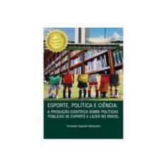 Imagem de Esporte, Política e Ciência: a Produção Científica Sobre Políticas Públicas de Esporte e Lazer no Brasil - Fernando Augusto Starepravo - 9788580427257