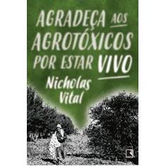 Imagem de Agradeça aos Agrotóxicos por Estar Vivo - Nicholas Vital - 9788501110206