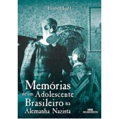Imagem de Memórias de Um Adolescente Brasileiro na Alemanhã Nazista - Col. Relatos de Guerra - Loibl, Elisabeth - 9788506072820