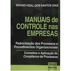 Imagem de Manuais de Controle nas Empresas. Padronização dos Processos e Procedimentos Organizacionais - Sergio Vidal Dos Santos Dias - 9788536284781