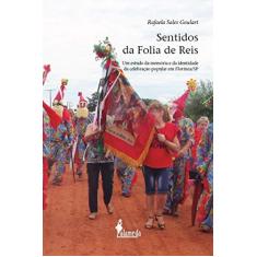 Imagem de Sentidos da Folia de Reis: um Estudo da Memória e da Identidade da Celebração Popular em Florínea/SP - Rafaela Sales Goulart - 9788579395178