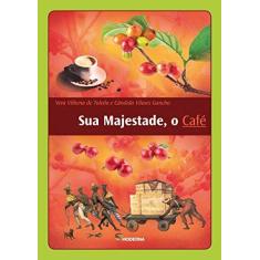 Imagem de Sua Majestade o Café - 3ª Ed. 2013 - Toledo, Vera Vilhena De; Gancho, Cândida Vilares - 9788516084790