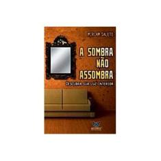 Imagem de A Sombra não Assombra. Descubra Sua Luz Interior - Miriam Salete - 9788588477834