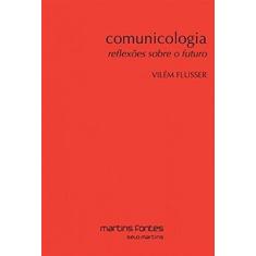 Imagem de Comunicologia - Reflexões Sobre o Futuro - Col. Tópicos - Flusser, Vilém - 9788580631777