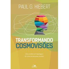 Imagem de Transformando Cosmovisões - Paul G. Hiebert - 9788527506182