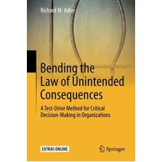 Imagem de Bending the Law of Unintended Consequences: A Test-Drive Method for Critical Decision-Making in Organizations