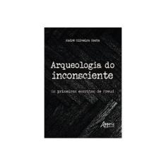 Imagem de Arqueologia do Inconsciente. Os Primeiros Escritos de Freud - André Oliveira Costa - 9788547322137