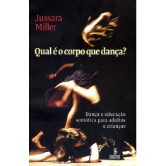 Imagem de Qual É o Corpo Que Dança ? - Dança e Educação Somática Para Adultose Crianças - Miller, Jussara - 9788532302670