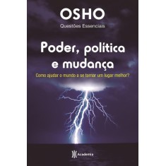 Imagem de Poder, Política e Mudança - Como Ajudar o Mundo A Se Tornar Um Lugar Melhor? - Osho - 9788542200485