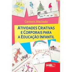 Imagem de Atividades Criativas e Corporais Para a Educação Infantil - Machado, Carmem - 9788578541972