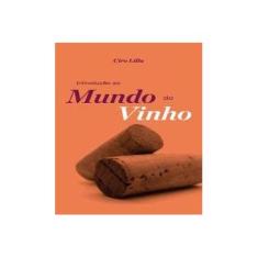 Imagem de Introdução ao Mundo do Vinho - 4ª Ed. 2014 - Lilla, Ciro; Lilla, Ciro - 9788578277604