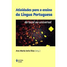 Imagem de Atividades Para o Ensino da Língua Portuguesa - do Local ao Universal - Nova Ortografia - Dias, Ana Maria Lorio - 9788532645524