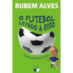 Imagem de O Futebol Levado a Riso - Lições do Bobo da Corte - Alves, Rubem - 9788576860723
