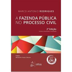 Imagem de A Fazenda Pública No Processo Civil - 2ª Ed. 2016 - Rodrigues, Marco Antonio - 9788597007220