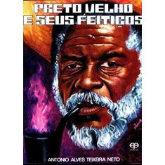 Imagem de Preto Velho e Seus Feitiços - Antonio Alves De Teixeira Neto - 9788573291117