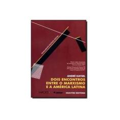 Imagem de Dois Encontros Entre o Marxismo e a América Latina - Coleção Pensamento Político-Social - André Kaysel - 9788564806337