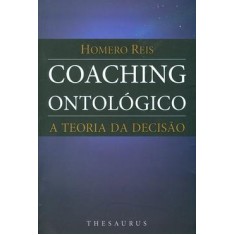 Imagem de Coaching Ontológico - A Teoria da Decisão - Reis, Homero - 9788570629746