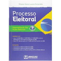 Imagem de Processo Eleitoral - Sistematização Das Ações Eleitorais - 3ª Ed. 2016 - Viana Lucena Esmeraldo, Elmana - 9788577892907