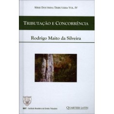 Imagem de Tributação E Concorrência - Série Doutrina Tributária - Vol. IV - Silveira, Rodrigo Maito Da - 9788576745532
