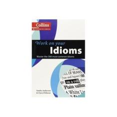 Imagem de Work On Your Idioms - Master The 300 Most Common - "collins" - 9780007464678