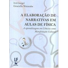Imagem de Elaboração de Narrativas em Aulas de Física, A: A Aprendizagem em Ciências Como Manifestação Cultural - Iv&#227; Gurgel - 9788578614904