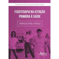 Imagem de Fisioterapia Na Atenção Primária À Saúde: Propostas Para A Prática - Fernanda Alves Carvalho De Miranda - 9788547327071