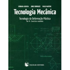 Imagem de Tecnologia Mecânica - Tecnologia da Deformação Plástica - Vol. III - Rodrigues, Jorge; Martins, Paulo; Gouveia, Bárbara - 9789725923214