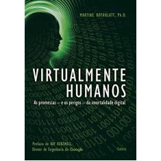 Imagem de Virtualmente Humanos - As Promessas e Os Perigos da Imortalidade Digital - Rothblatt, M...