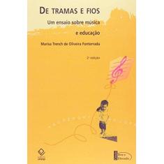 Imagem de De Tramas e Fios - Um Ensaio Sobre Música e Educação - 2ª Ed. - Fonterrada, Marisa Trench De Oliveira - 9788571397996