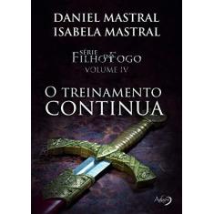 Imagem de O Treinamento Continua - Filho do Fogo - Vol. 4 - Mastral,isabela - 9788582162033
