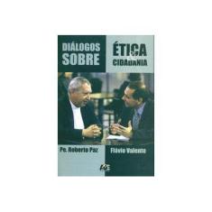 Imagem de Diálogos Sobre Ética & Cidadania - Valente, Flavio Luiz Schieck; Paz, Roberto - 9788574973722