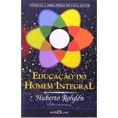 Imagem de Educação do Homem Integral - Col. A Obra-prima de Cada Autor - Rohden, Huberto - 9798572321609