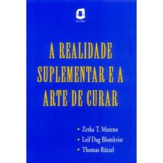 Imagem de A Realidade Suplementar e a Arte de Curar - Moreno, Zerca T. - 9788571837867