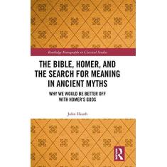 Imagem de The Bible, Homer, and the Search for Meaning in Ancient Myths: Why We Would Be Better Off With Homer's Gods
