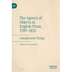 Imagem de The Agency of Objects in English Prose, 1789-1832: Conspicuous Things