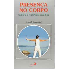 Imagem de Presença No Corpo - Eutonia e Psicologia Analítica - Gaumond, Marcel - 9788534938709