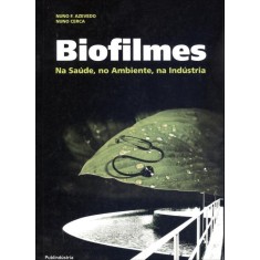 Imagem de Biofilmes na Saúde, No Ambiente, na Indústria - Azevedo, Nuno F.; Cerca, Nuno - 9789728953935