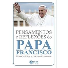 Imagem de Pensamentos e Reflexoes do Papa Francisco 500 Frases Em 50Licoes Para Voce Descobri o Que Ele Pensa - Garcia, Wander - 9788569625001