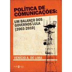 Imagem de Política de Comunicações - Um Balanço Dos Governos Lula [2003-2010] - Lima, Venicio Artur De - 9788585938710