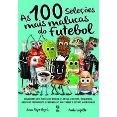 Imagem de 100 Seleções Mais Malucas do Futebol, As - Juan Tigre Peyrú - 9788578884970